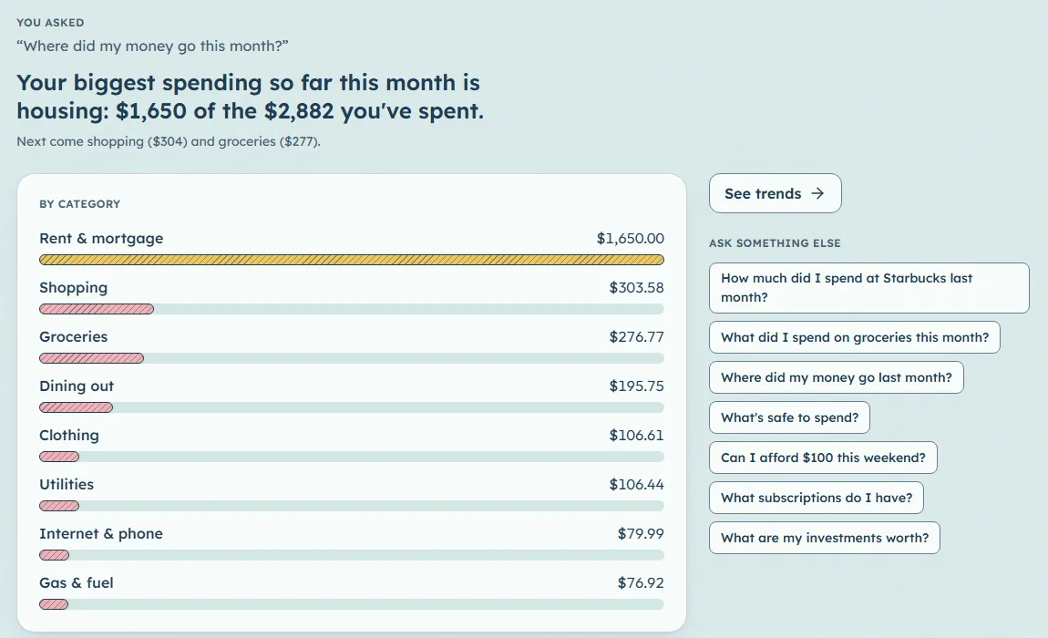 Asking “Where did my money go this month?” and getting spending by category.